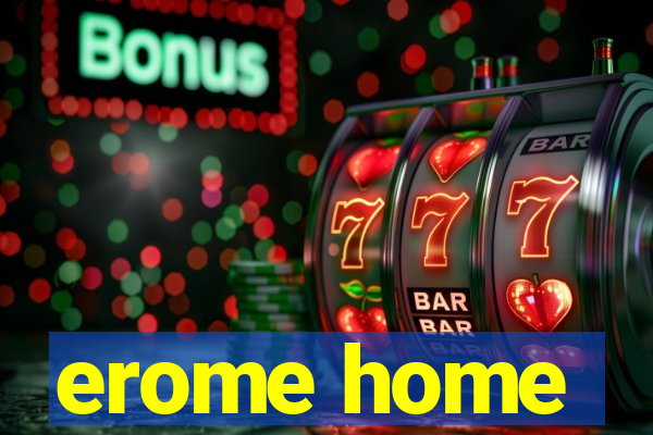 erome home